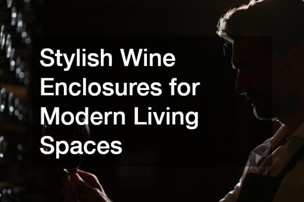 Stylish Wine Enclosures for Modern Living Spaces