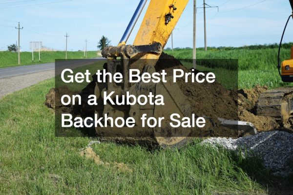 Get the Best Price on a Kubota Backhoe for Sale
