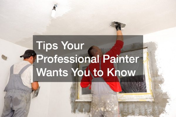 Tips Your Professional Painter Wants You to Know